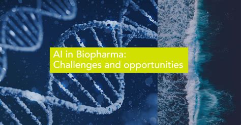 Ai In Biopharma Challenges And Opportunities