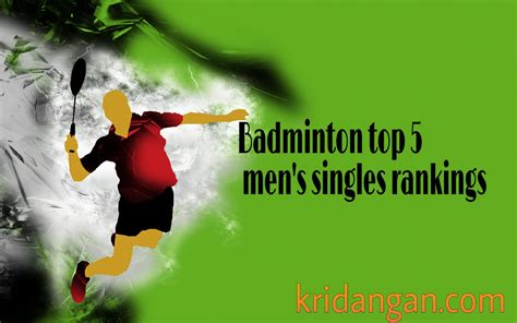 Badminton Top 5 men's singles rankings - Kridangan Sports