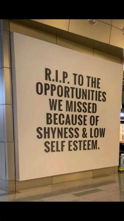 Rip To Opportunities We Missed Because Of Shyness Low Self Esteem