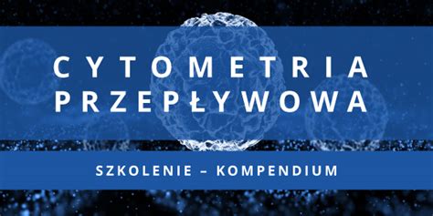 Szkolenie pt Cytometria przepływowa kompendium dla przedstawicieli