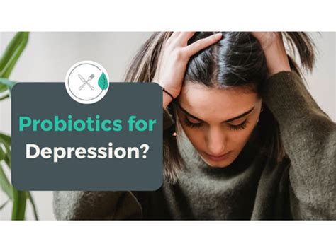 Improving Depression With Probiotics Gut Brain Connection