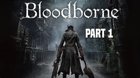 Lets Play Bloodborne Part 1 Central Yharnam Youtube