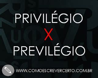 Como Se Escreve Privilégio - Privilégio ou previlégio? - Como Escrever Certo?