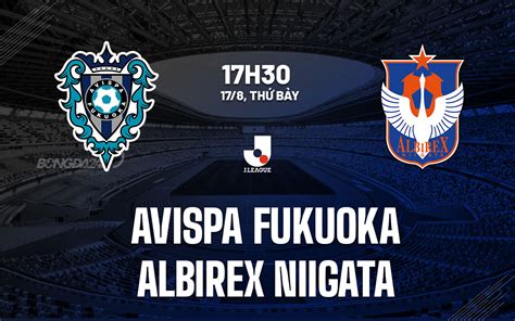 Nhận định bóng đá Avispa Fukuoka vs Albirex Niigata VĐ Nhật Bản