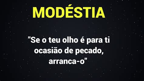 MODÉSTIA SE O TEU OLHO É PARA TI OCASIÃO DE PECADO ARRANCA O YouTube