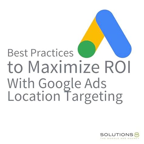 Best Practices To Maximize Roi With Google Ads Location Targeting The