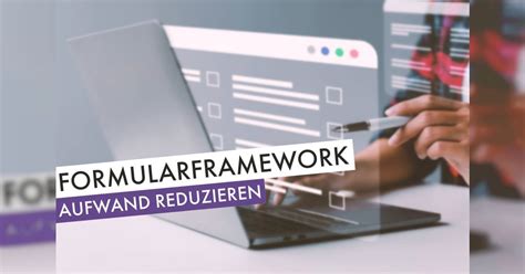 Formular Framework Formularerstellung Wartung Reduzieren