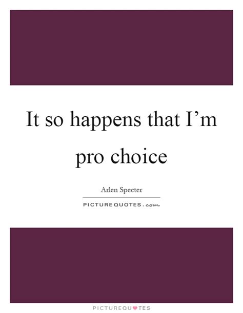 Pro Choice Quotes Pro Choice Sayings Pro Choice Picture Quotes