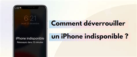 iPhone indisponible que faire 5 solutions pour le débloquer