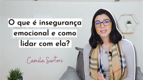 O Que Inseguran A Emocional E Como Lidar Ela Youtube