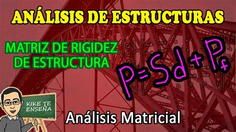 AnÁlisis Matricial De Estructuras Matriz De Rigidez De Toda La Estructura Parte 55 Youtube