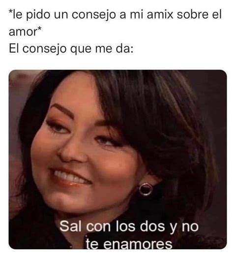 Le Pido Un Consejo A Mi Amix Sobre El Amor El Consejo Que Me Da Sal