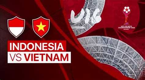 Link Live Streaming Indonesia Vs Vietnam Piala Aff U Di Indosiar