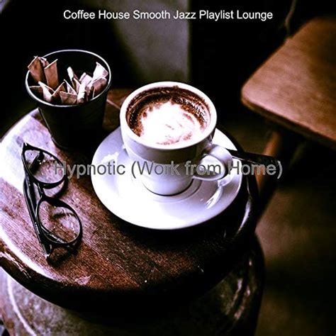 Amazon Hypnotic Work From Home Coffee House Smooth Jazz