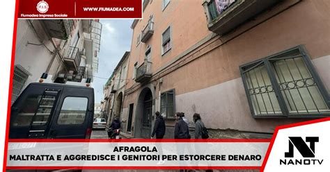 Afragola Maltratta E Aggredisce I Genitori Per Estorcere Denaro Nano Tv