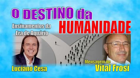 Vital Frosi O Destino Da Humanidade Luciano Cesa Compartilhem