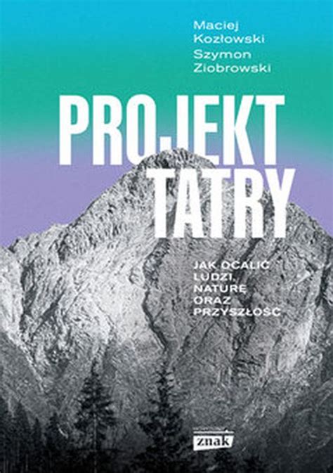 Projekt Tatry jak oceniać ludzi i naturę Detektywonline