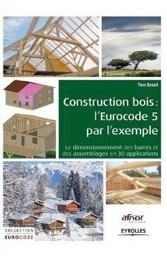 Construction Bois L Eurocode Par L Exemple Le Dimensionnement Des