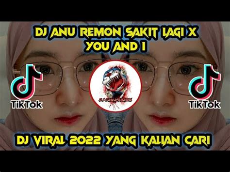 DJ Anu Remon Sakit Lagi X You And I Dj Terbaru 2022 YouTube