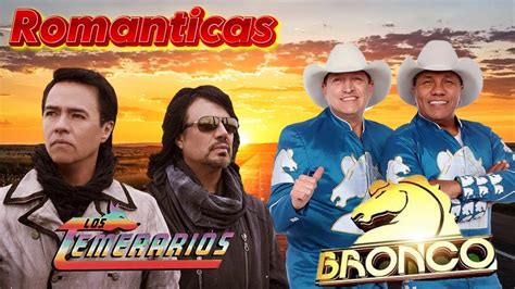 LOS TEMERARIOS ROMANTICASGRUPO BRONCO ROMANTICAS VIEJITAS PERO BUENAS