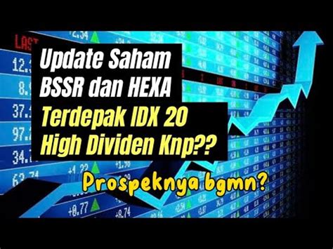 Prospek Saham BSSR Dan Hexa Setelah Terdepak Dari Idx 20 High Dividen