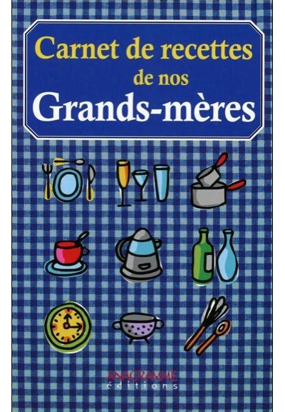 Carnet de recettes de nos Grands mères broché Béatrice Montevi