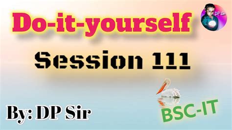 Do It Yourself Session Dp Sir Bsc It Youtube