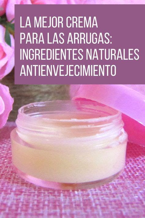 La Mejor Crema Antiarrugas Con Ingredientes Naturales