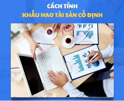 Hướng dẫn cách tính khấu hao tài sản cố định TSCĐ đầy đủ