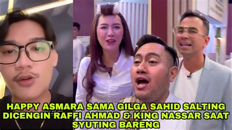 Happy Asmara Gilga Sahid Salting Dicengin Raffi Ahmad King Nassar