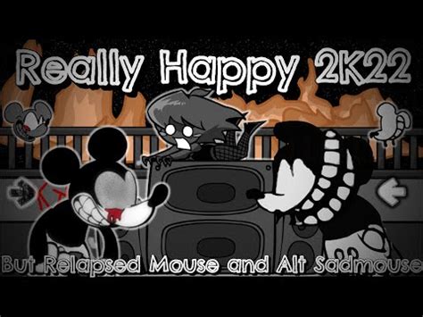 Really Happy 2K22 But Relapsed Mouse And Alt Sadmouse Sing It Friday