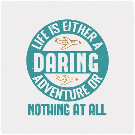 Premium Vector Life Is Either A Daring Adventure Typography Tshirt