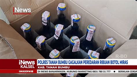 POLRES TANAH BUMBU GAGALKAN PEREDARAN RIBUAN BOTOL MIRAS YouTube