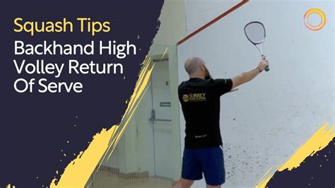 Squash Tips Backhand High Volley Return Of Serve Youtube