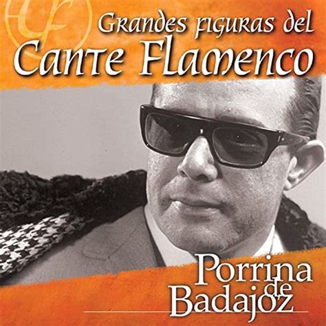 Grandes Figuras Del Cante Flamenco Porrina De Badajoz By Porrina De