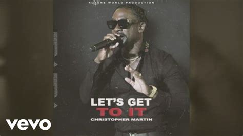 Christopher Martin Let S Get To It Audio Youtube