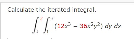 Solved Calculate The Iterated Integral 2 3 12x3 36x2y2 Chegg