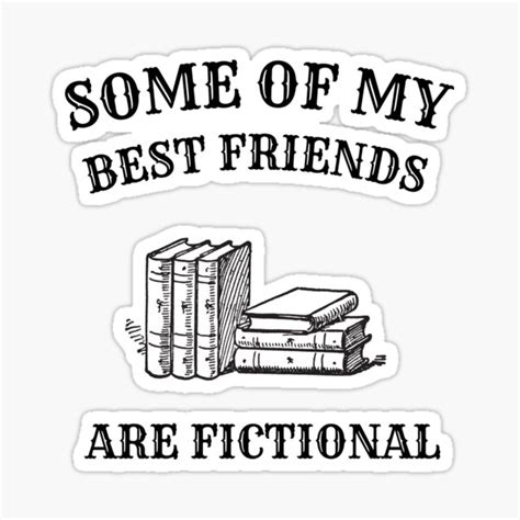 Some Of My Best Friends Are Fictional Sticker For Sale By Vinciwear