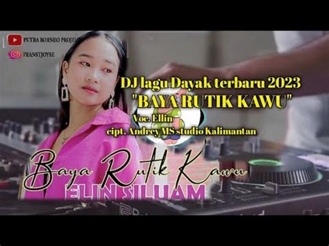 DJ LAGU DAYAK TERBARU 2023 Baya Rutik Kawu ELLIN SILUAM YouTube