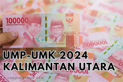 UMP Kalimantan Utara 2024 Resmi NAIK UMK Tertinggi Di Kaltara Berapa