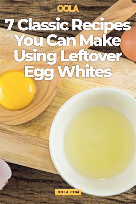 7 Classic Recipes You Can Make Using Leftover Egg Whites Leftover Egg Whites Egg White