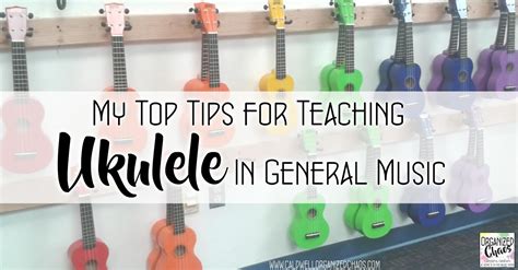 My Top Tips For Teaching Ukulele In General Music Organized Chaos