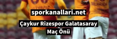 Aykur Rizespor Galatasaray Ma N Spor Kanallar