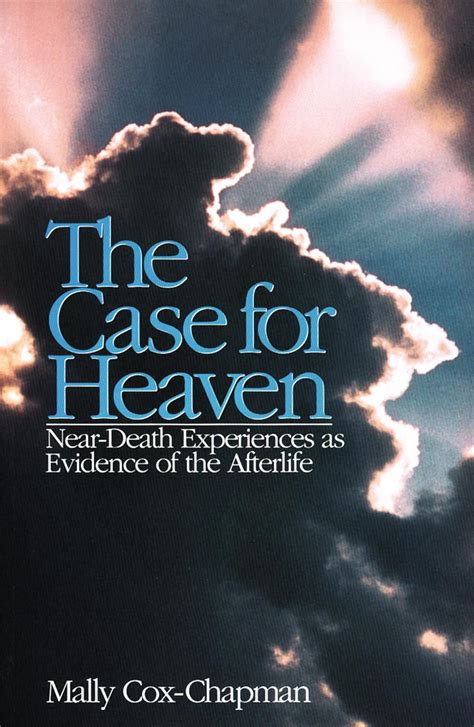 The Case For Heaven Near Death Experiences As Evidence Of The