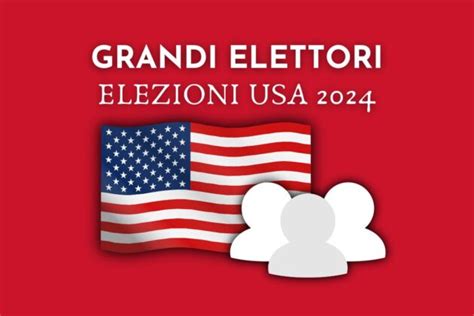 Elezioni USA 2024 chi sono i Grandi Elettori e perché sono importanti