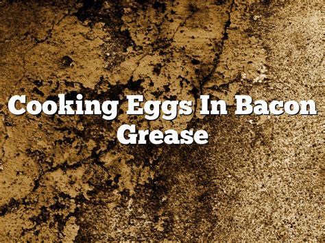 Cooking Eggs In Bacon Grease November 2024