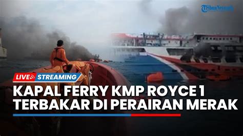 Live Kondisi Penumpang Kapal Ferry Kmp Royce Yang Terbakar Di