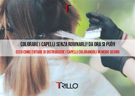 Colorare I Capelli Senza Rovinarli Trillo Parrucchieri