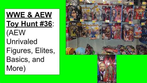 WWE AEW Toy Hunt 36 AEW Unrivaled Figures Elites Basics And