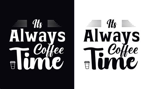 Its Always Coffee Time Typography Vector Coffee T Shirt Design